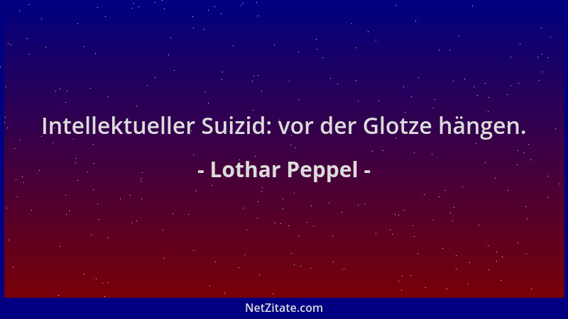 Lothar Peppel - Intellektueller Suizid: vor der Glotze hängen....