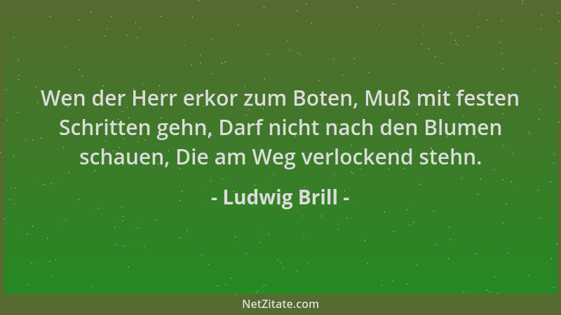 Ludwig Brill - Wen der Herr erkor zum Boten, Muß mit festen Schritten gehn, Darf nicht nach den Blumen schauen, Die am Weg...