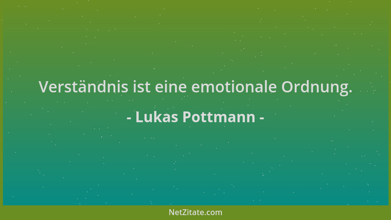 Lukas Pottmann - Verständnis ist eine emotionale Ordnung....
