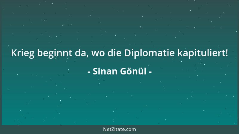 Sinan Gönül - Krieg beginnt da, wo die Diplomatie kapituliert!...