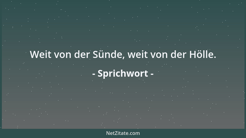 Sprichwort - Weit von der Sünde, weit von der Hölle....