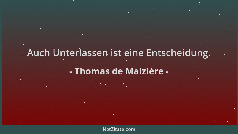 Thomas de Maizière - Auch Unterlassen ist eine Entscheidung....