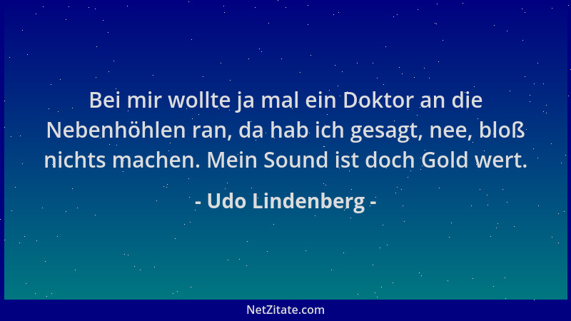 Udo Lindenberg - Bei mir wollte ja mal ein Doktor an die Nebenhöhlen ran, da hab ich gesagt, nee, bloß nichts machen. Mein...
