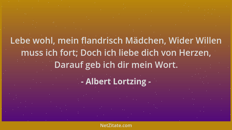 Albert Lortzing - Lebe wohl, mein flandrisch Mädchen, Wider Willen muss ich fort; Doch ich liebe dich von Herzen, Darauf ge...
