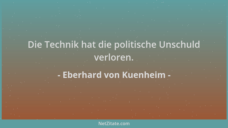 Eberhard von Kuenheim - Die Technik hat die politische Unschuld verloren....