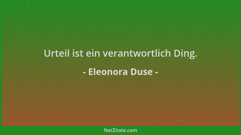 Eleonora Duse - Urteil ist ein verantwortlich Ding....
