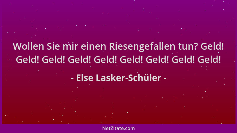 Else Lasker-Schüler - Wollen Sie mir einen Riesengefallen tun? Geld! Geld! Geld! Geld! Geld! Geld! Geld! Geld! Geld!...