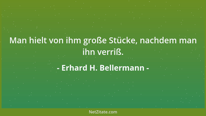 Erhard H. Bellermann - Wer sich die Freiheit nimmt, wird oft wie ein Dieb bestraft....