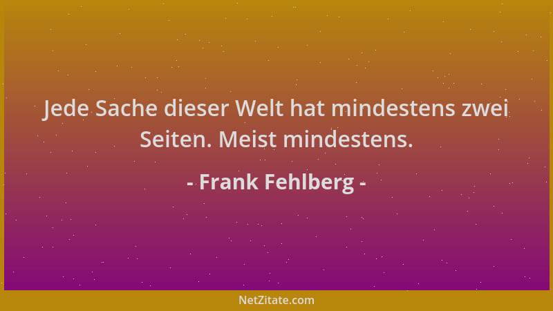 Frank Fehlberg - Jede Sache dieser Welt hat mindestens zwei Seiten. Meist mindestens....
