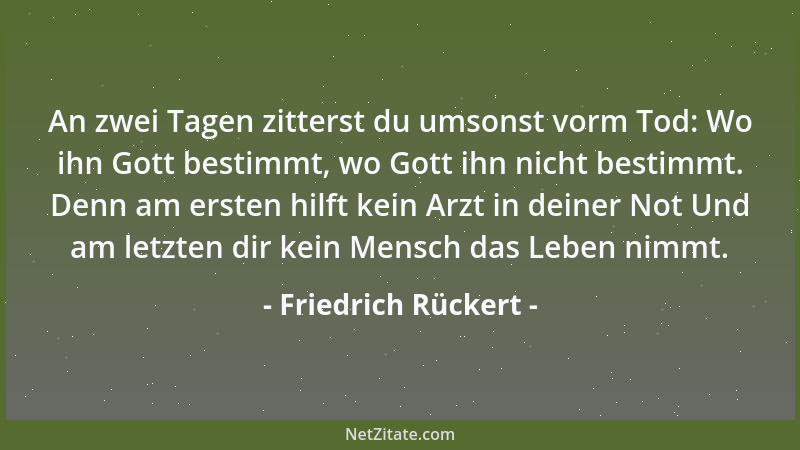 Friedrich Rückert - Prahl nicht heute: Morgen will dieses oder das ich tun! Schweige doch bis morgen still, sage dann: Das...
