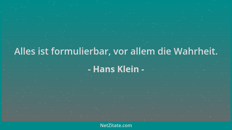 Hans Klein - Alles ist formulierbar, vor allem die Wahrheit....