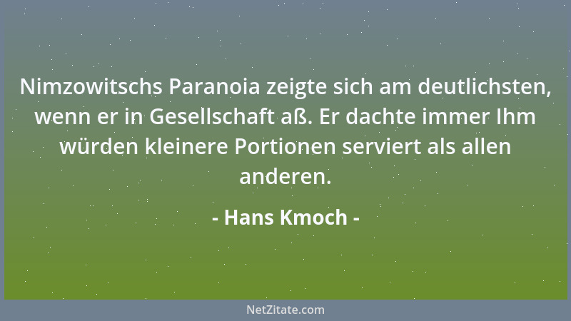 Hans Kmoch - Nimzowitschs Paranoia zeigte sich am deutlichsten, wenn er in Gesellschaft aß. Er dachte immer Ihm würden klei...