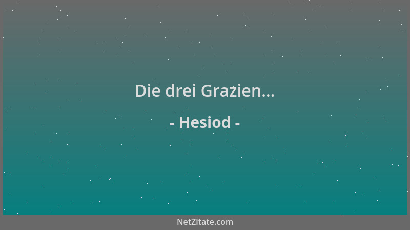 Hesiod - Die drei Grazien......