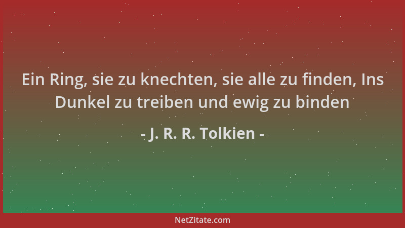 J. R. R. Tolkien - Ein Ring, sie zu knechten, sie alle zu finden, Ins Dunkel zu treiben und ewig zu binden...