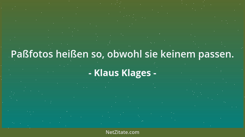 Klaus Klages - Paßfotos heißen so, obwohl sie keinem passen....
