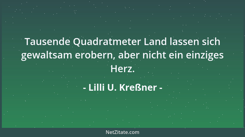 Lilli U. Kreßner - Die, die dir ungebeten zu nahe kommen, beschweren sich am lautesten, wenn du ihnen auf die Füße trittst....
