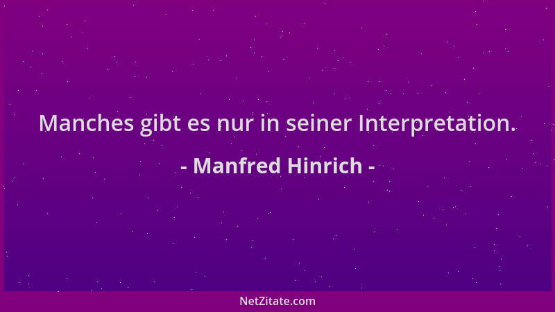 Manfred Hinrich - Manches gibt es nur in seiner Interpretation....