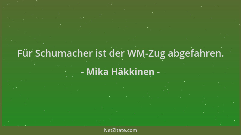 Mika Häkkinen - Für Schumacher ist der WM-Zug abgefahren....