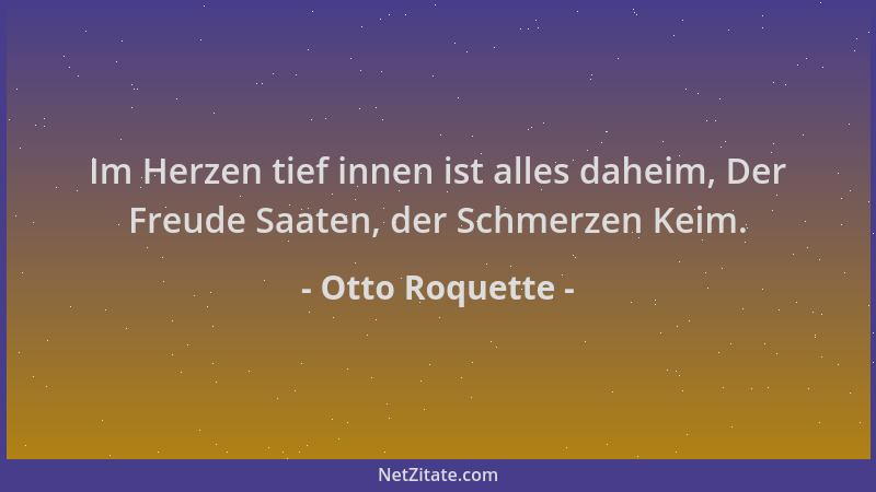 Otto Roquette - Im Herzen tief innen ist alles daheim, Der Freude Saaten, der Schmerzen Keim....