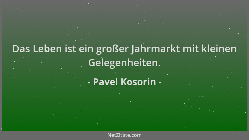 Pavel Kosorin - Das Leben ist ein großer Jahrmarkt mit kleinen Gelegenheiten....
