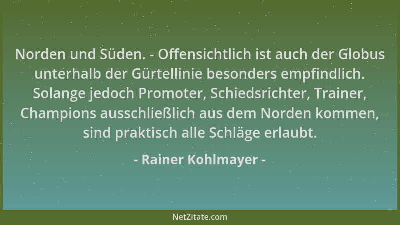 Rainer Kohlmayer - Norden und Süden. - Offensichtlich ist auch der Globus unterhalb der Gürtellinie besonders empfindlich....