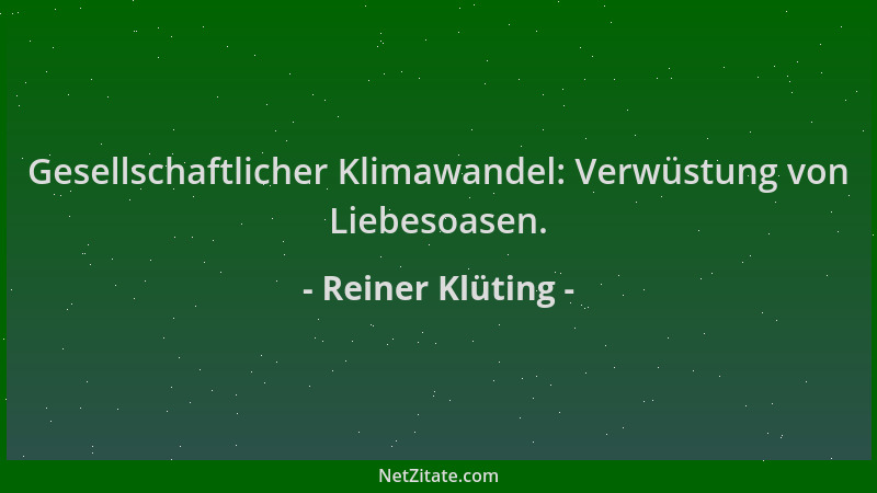 Reiner Klüting - Gesellschaftlicher Klimawandel: Verwüstung von Liebesoasen....