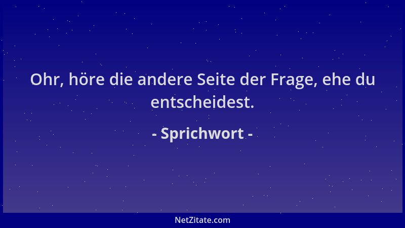 Sprichwort - Ohr, höre die andere Seite der Frage, ehe du entscheidest....