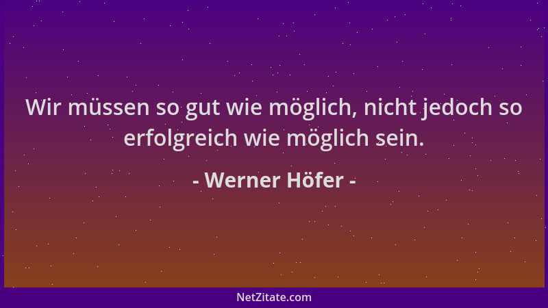 Werner Höfer - Wir müssen so gut wie möglich, nicht jedoch so erfolgreich wie möglich sein....