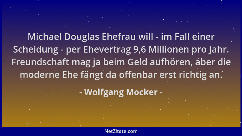 Wolfgang Mocker - Michael Douglas Ehefrau will - im Fall einer Scheidung - per Ehevertrag 9,6 Millionen pro Jahr. Freundsch...
