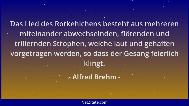 Alfred Brehm - Das Lied des Rotkehlchens besteht aus mehreren miteinander abwechselnden, flötenden und trillernden Strophen...