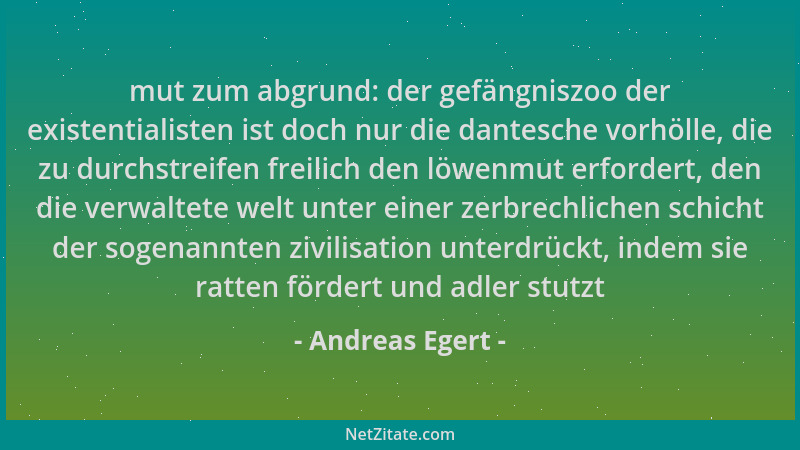 Andreas Egert - mut zum abgrund: der gefängniszoo der existentialisten ist doch nur die dantesche vorhölle, die zu durchstr...