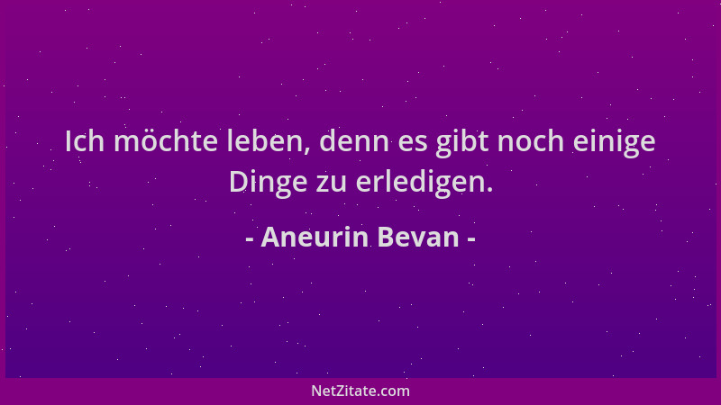 Aneurin Bevan - Ich möchte leben, denn es gibt noch einige Dinge zu erledigen....