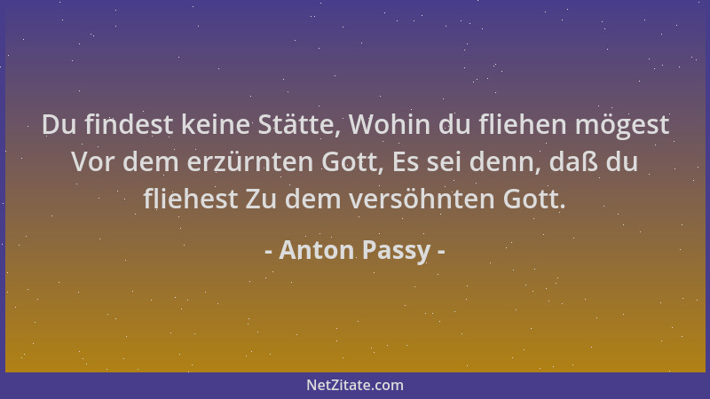 Anton Passy - Du findest keine Stätte, Wohin du fliehen mögest Vor dem erzürnten Gott, Es sei denn, daß du fliehest Zu dem...
