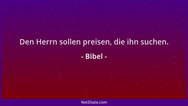 Bibel - Den Herrn sollen preisen, die ihn suchen....