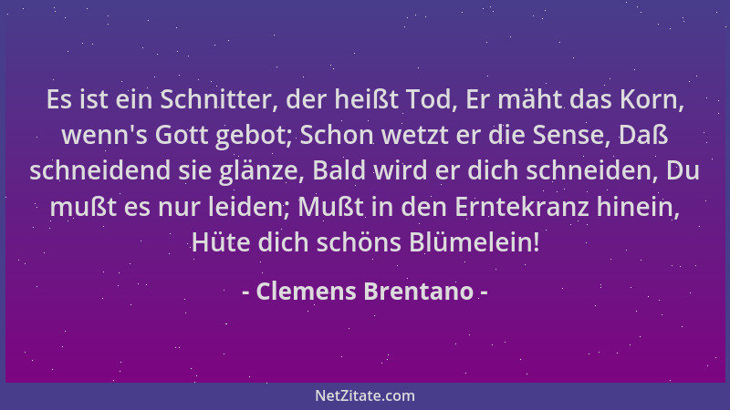 Clemens Brentano - Es ist ein Schnitter, der heißt Tod, Er mäht das Korn, wenn 's Gott gebot; Schon wetzt er die Sense, Daß...