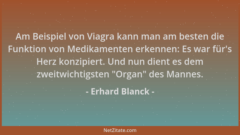 Erhard Blanck - Am Beispiel von Viagra kann man am besten die Funktion von Medikamenten erkennen: Es war für 's Herz konzipi...