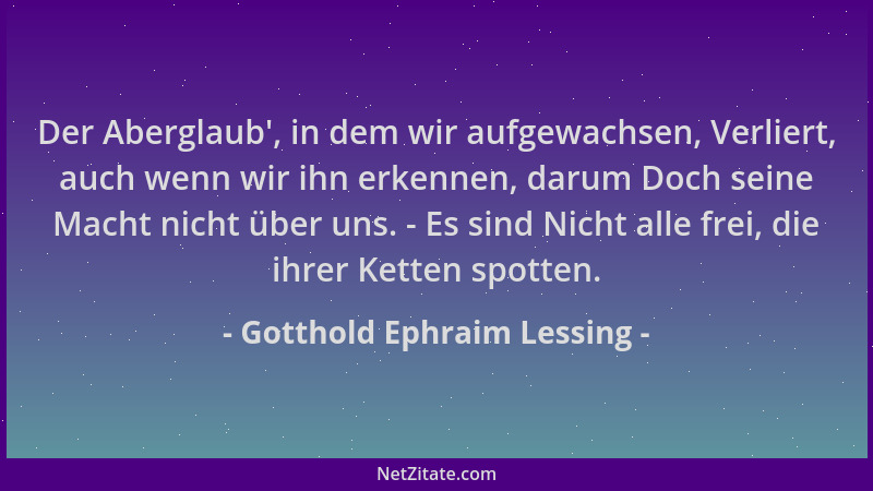 Gotthold Ephraim Lessing - Der Aberglaub ', in dem wir aufgewachsen, Verliert, auch wenn wir ihn erkennen, darum Doch seine...