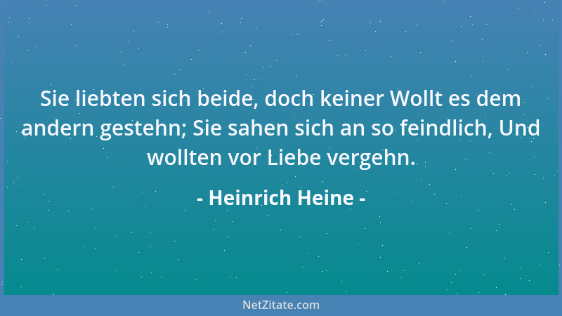 Heinrich Heine - Sie liebten sich beide, doch keiner Wollt es dem andern gestehn; Sie sahen sich an so feindlich, Und wollt...