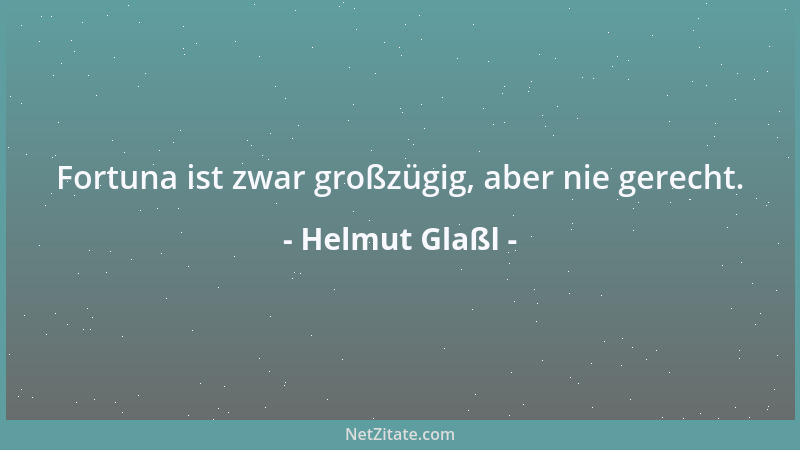 Helmut Glaßl - Fortuna ist zwar großzügig, aber nie gerecht....