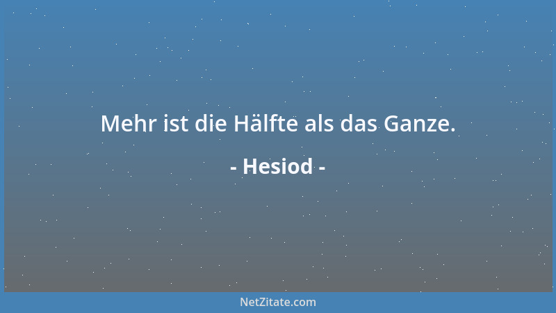 Hesiod - Mehr ist die Hälfte als das Ganze....