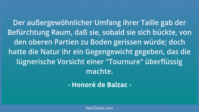 Honoré de Balzac - Der außergewöhnlicher Umfang ihrer Taille gab der Befürchtung Raum, daß sie, sobald sie sich bückte, von...