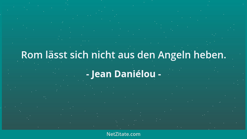 Jean Daniélou - Rom lässt sich nicht aus den Angeln heben....
