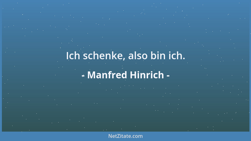 Manfred Hinrich - Ich schenke, also bin ich....