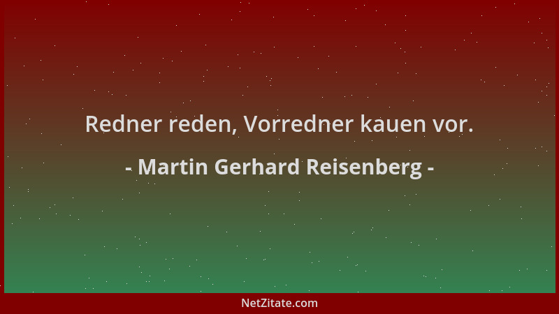 Martin Gerhard Reisenberg - Redner reden, Vorredner kauen vor....
