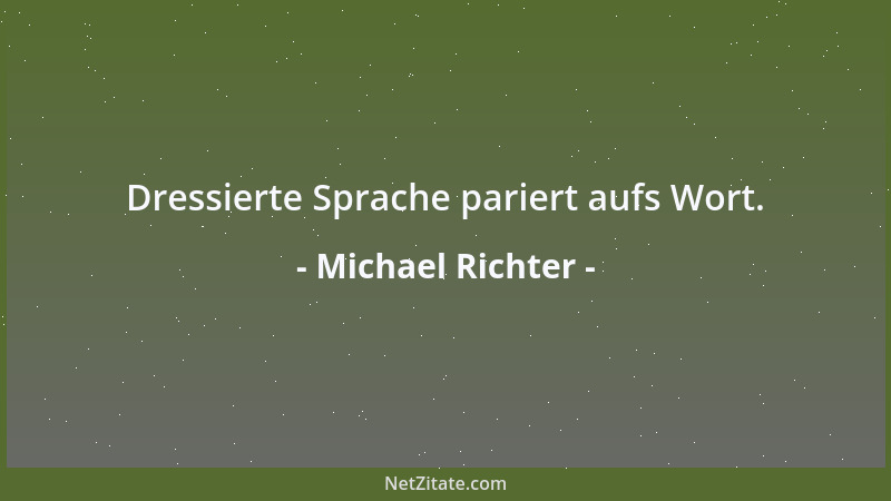 Michael Richter - Dressierte Sprache pariert aufs Wort....