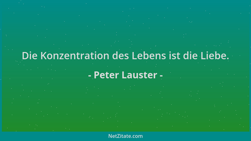 Peter Lauster - Die Konzentration des Lebens ist die Liebe....