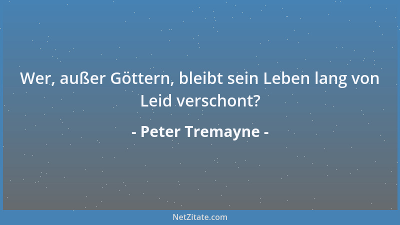 Peter Tremayne - Wer, außer Göttern, bleibt sein Leben lang von Leid verschont?...