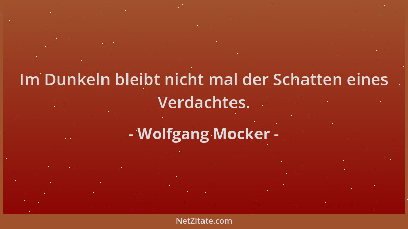 Wolfgang Mocker - Im Dunkeln bleibt nicht mal der Schatten eines Verdachtes....