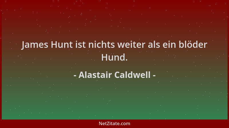 Alastair Caldwell - James Hunt ist nichts weiter als ein blöder Hund....