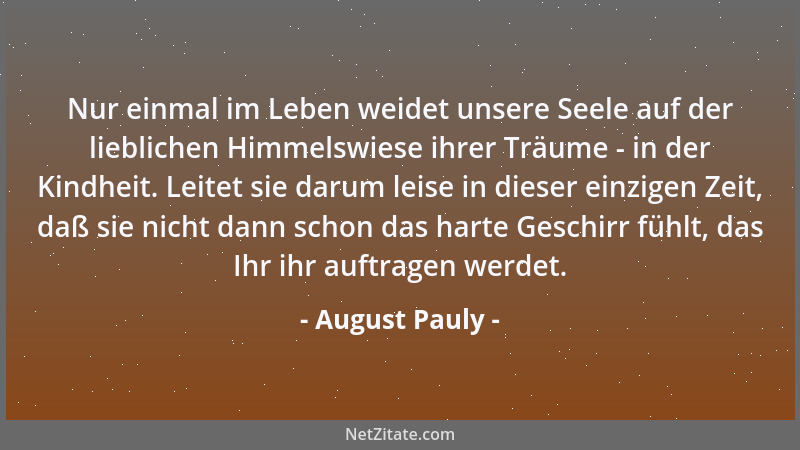 August Pauly - Nur einmal im Leben weidet unsere Seele auf der lieblichen Himmelswiese ihrer Träume - in der Kindheit. Leit...